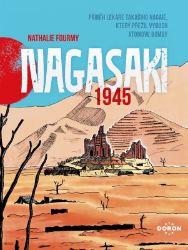 Nagasaki 1945 - Příběh lékaře Takašiho Nagaie, který přežil výbuch atomové bomby - Nathalie Fourmy - Komiks Nagasaki 1945 - Příběh lékaře Takašiho Nagaie, který přežil výbuch atomové bomby