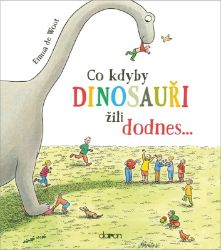 Co kdyby dinosauři žili dodnes... Co kdyby dinosauři žili dodnes...