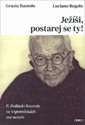 Ježíši, postarej se ty! - P. Dolindo Ruo - Luciano Regolo,Grazia Ruotolo - Biografie a autobiografie Ježíši, postarej se ty! - P. Dolindo Ruo