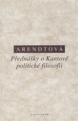 Přednášky o Kantově politické filosofii - Hannah Arendt - Filozofie Přednášky o Kantově politické filosofii
