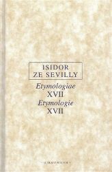 Etymologie XVII / Etymologiae XVII - Isidor ze Sevilly - Filozofie Etymologie XVII / Etymologiae XVII