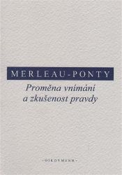 Proměna vnímání a zkušenost pravdy - Maurice Merleau-Ponty - Filozofie Proměna vnímání a zkušenost pravdy