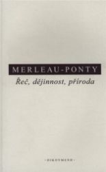 Řeč, dějinnost, příroda - Maurice Merleau-Ponty - Filozofie Řeč, dějinnost, příroda