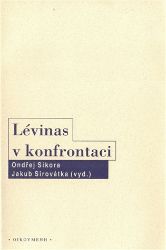 Lévinas v konfrontaci - Ondřej Sikora - Filozofie Lévinas v konfrontaci