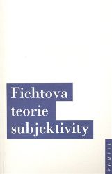Fichtova teorie subjektivity - kolektiv autorů,Jindřich Karásek,Jiří Chotaš,Johann Gottlieb Fichte,Dieter Henrich - Filozofie Fichtova teorie subjektivity