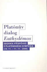 Platónův dialog Euthydémos: Sborník příspěvků z Platónského symposia (10.11. - 11.11.2006)
