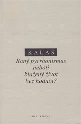 Raný pyrrhonismus aneb blažený život bez hodnot? Raný pyrrhonismus aneb blažený život bez hodnot?