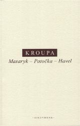 Masaryk - Patočka - Havel - Daniel Kroupa - Filozofie Masaryk - Patočka - Havel