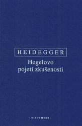 Hegelovo pojetí zkušenosti - Martin Heidegger - Filozofie Hegelovo pojetí zkušenosti