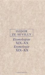 Etymologie XIX-XX/Etymologiae XIX-XX - Isidor ze Sevilly - Filozofie Etymologie XIX-XX/Etymologiae XIX-XX