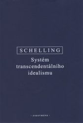 Systém transcendentálního idealismu - Friedrich Wilhelm Joseph Schelling - Filozofie Systém transcendentálního idealismu