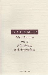 Idea Dobra mezi Platónem a Aristotelem - Hans-Georg Gadamer - Filozofie Idea Dobra mezi Platónem a Aristotelem