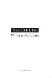 Platón a Aristoteles - Eric Voegelin - Filozofie Platón a Aristoteles