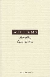 Morálka. Úvod do etiky - Bernard Arthur Owen Williams - Poezie a básně Morálka. Úvod do etiky