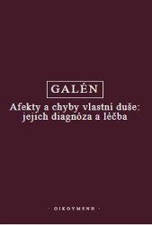 Afekty a chyby vlastní duše: jejich diagnóza a léčba - Galén - Filozofie Afekty a chyby vlastní duše: jejich diagnóza a léčba