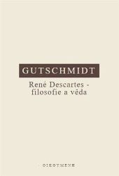 René Descartes - filosofie a věda - Holger Gutschmidt - Filozofie René Descartes - filosofie a věda