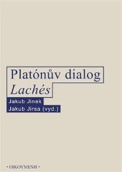 Platónův dialog Lachés - Jakub Jirsa,Jakub Jinek - Filozofie Platónův dialog Lachés