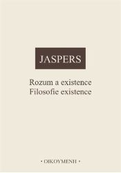 Rozum a existence. Filosofie existence - Karl Jaspers - Filozofie Rozum a existence. Filosofie existence