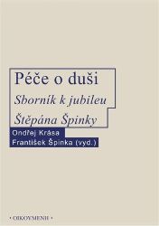 Péče o duši. Sborník k jubileu Štěpána Špinky - Filozofie Péče o duši. Sborník k jubileu Štěpána Špinky