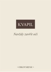 Navždy zavřít oči - Ondřej Kvapil - Filozofie Navždy zavřít oči
