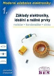Moderní učebnice elektroniky - 1. díl - Základy, ideální a reálné prvky: rezistor, kondenz - Jaroslav Doleček - Elektrotechnika a elektronika Moderní učebnice elektroniky - 1. díl - Základy, ideální a reálné prvky: rezistor, kondenz