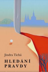 Hledání pravdy - Jindra Tichá - Česká a slovenská beletrie Hledání pravdy