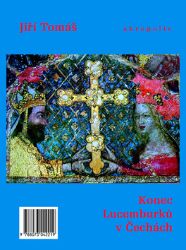 Konec Lucemburků v Čechách - Jiří Tomáš - Literatura faktu Konec Lucemburků v Čechách