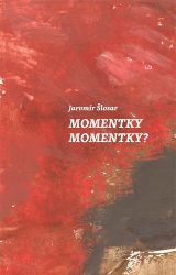 Momentky Momentky? - Jaromír Šlosar - Česká a slovenská beletrie Momentky Momentky?
