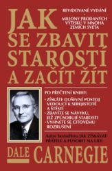 Jak se zbavit starostí a začít žít - Dale Carnegie - Úspěšný život Jak se zbavit starostí a začít žít