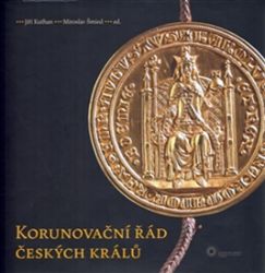 Korunovační řád českých králů - Jiří Kuthan,Miroslav Šmied - Literatura faktu Korunovační řád českých králů