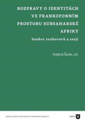 Rozpravy o identitách ve frankofonním prostoru subsaharské Afriky Rozpravy o identitách ve frankofonním prostoru subsaharské Afriky