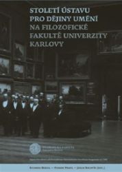 Století Ústavu pro dějiny umění na Filozofické fakultě Univerzity Karlovy - Roman Prahl,Jakub Bachtík,Richard Biegel - Literatura faktu Století Ústavu pro dějiny umění na Filozofické fakultě Univerzity Karlovy