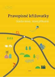 Pravopisné křižovatky Stavba slova, slova příbuzná - Zdeněk Topil,Dagmar Chroboková - Český jazyk pro 1. stupeň ZŠ Pravopisné křižovatky - Stavba slova, slova příbuzná