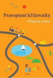 Pravopisné křižovatky Přídavná jména - Zdeněk Topil,Dagmar Chroboková - Český jazyk pro 1. stupeň ZŠ Pravopisné křižovatky - Přídavná jména