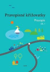 Pravopisné křižovatky Pravopis 1 - Dagmar Chroboková,Zdeněk Topil,Kristýna Tučková - Český jazyk pro 1. stupeň ZŠ Pravopisné křižovatky Pravopis 1