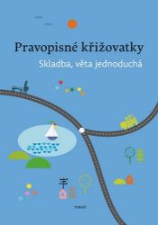 Pravopisné křižovatky Skladba, věta jednoduchá - Dagmar Chroboková,Zdeněk Topil,Kristýna Tučková - Český jazyk pro 1. stupeň ZŠ Pravopisné křižovatky Skladba, věta jednoduchá