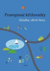 Pravopisné křižovatky Skladba, větné členy Pravopisné křižovatky Skladba, větné členy