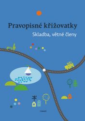 Pravopisné křižovatky Skladba, větné členy - Dagmar Chroboková,Zdeněk Topil,Kristýna Tučková - Český jazyk pro 1. stupeň ZŠ Pravopisné křižovatky Skladba, větné členy
