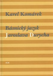 Básnický jazyk Jaroslava Durycha - Karel Komárek - Poezie a básně Básnický jazyk Jaroslava Durycha