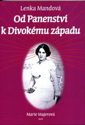 Od Panenství k Divokému západu - Lenka Mandová - Biografie a autobiografie Od Panenství k Divokému západu