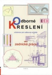 Odborné kreslení - Učebnice pro učební obor Zednické práce v OU - Stavebnictví Odborné kreslení - Učebnice pro učební obor Zednické práce v OU