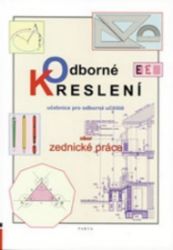 Odborné kreslení - Učebnice pro učební obor Zednické práce v OU - Stavebnictví Odborné kreslení - Učebnice pro učební obor Zednické práce v OU