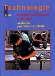 Technologie 1.díl Zámečnícké práce a údržba pro odborná učiliště - Dana Fialová - Učebnice pro střední školy a gymnázia Technologie 1.díl Zámečnícké práce a údržba pro odborná učiliště
