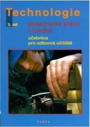 Zámečnické práce a údržba, technologie, 3. díl (pro 3. ročník OU) Zámečnické práce a údržba, technologie, 3. díl (pro 3. ročník OU)