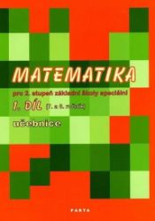 Matematika pro 2. stupeň ZŠ speciální, 1. díl učebnice (pro 7. a 8. ročník) Matematika pro 2. stupeň ZŠ speciální, 1. díl učebnice (pro 7. a 8. ročník)