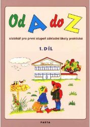 Od A do Z: Slabikář pro 1. stupeň ZŠ praktické,1. díl