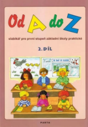 Od A do Z, slabikář pro 1. stupeň ZŠ praktické, 2. díl - Dana Dvořáková - Písanky a slabikáře Od A do Z slabikář pro první stup. ZŠ