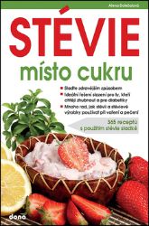 STÉVIE místo cukru - 365 receptů s použitím stévie sladké - Alena Doležalová - Zdraví, hubnutí a sport STÉVIE místo cukru - 365 receptů s použitím stévie sladké