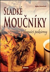 Sladké moučníky z domácí pekárny - Radka Hrevušová - Pečení, moučníky a dorty Sladké moučníky z domácí pekárny
