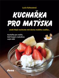 Kuchařka pro Matýska aneb Když nechcete mít doma malého cvalíka… Kuchařka pro Matýska aneb Když nechcete mít doma malého cvalíka…
